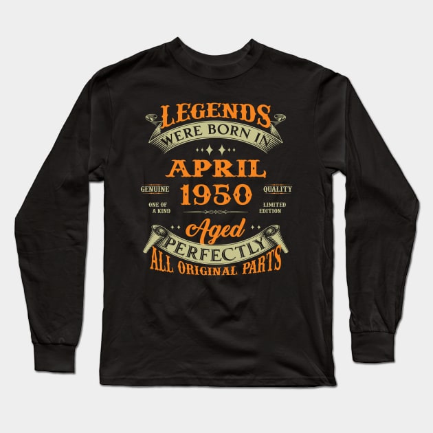 Legends Were Born In April 1950 Aged Perfectly Original Parts Long Sleeve T-Shirt by Foshaylavona.Artwork